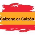 What Does Calzone Mean in Spanish?